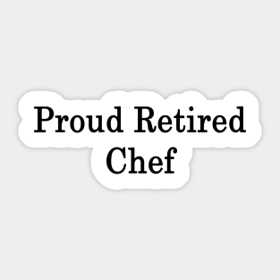 Proud Retired Chef Sticker